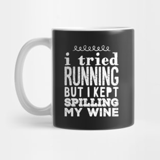 I tried running but i kept spilling my wine Mug